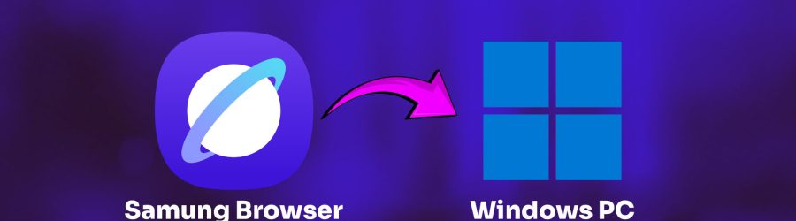 Samsung Browser is Now on Windows PC
